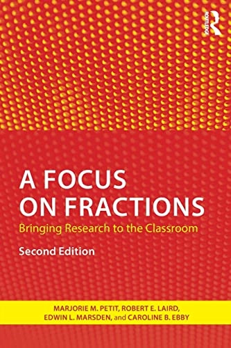 A focus on fractions : bringing research to the classroom; Marjorie M. Petit; 2015