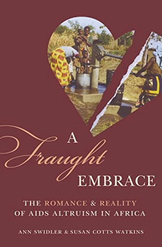 A fraught embrace : the romance & reality of AIDS altruism in Africa; Ann Swidler; 2017