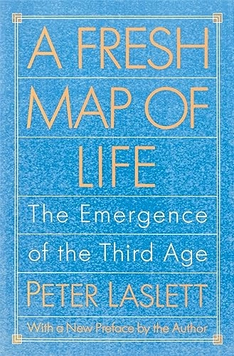 A fresh map of life : the emergence of the Third Age; Peter Laslett; 1991