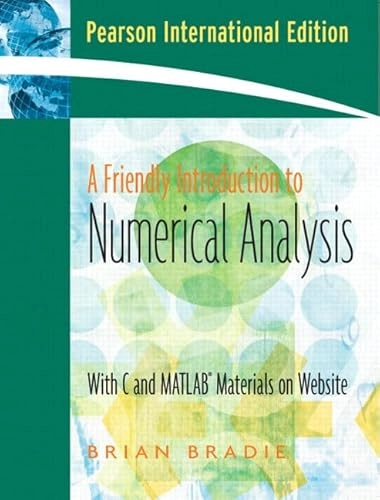 A friendly introduction to numerical analysis : [with C and MATLAB materials on website]; Brian Bradie; 2006