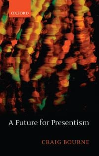 A Future for Presentism; Craig Bourne, Craig Bourne; 2009