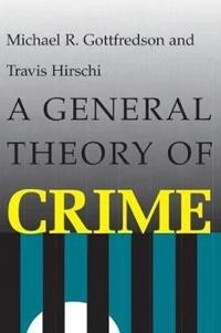 A general theory of crime; Michael R. Gottfredson; 1990