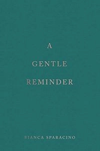 A Gentle Reminder; Bianca Sparacino; 2021
