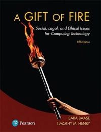 A gift of fire : social, legal, and ethical issues for computing technology; Sara Baase; 2018
