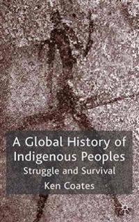 A global history of indigenous peoples : struggle and survival; Kenneth Coates; 2004