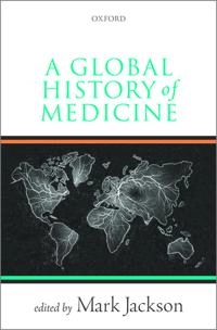 A global history of medicine; Mark Jackson; 2018