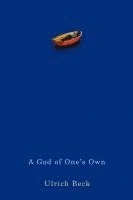A God of One's Own: Religion's Capacity for Peace and Potential for Violenc; Ulrich Beck, Translated by: Rodney Livingstone; 2010