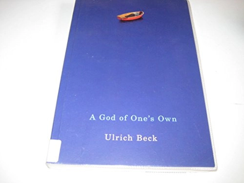A God of One's Own: Religion's Capacity for Peace and Potential for Violenc; Ulrich Beck, Translated by: Rodney Livingstone; 2010