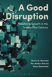 A good disruption : redefining growth in the twenty-first century; Martin R. Stuchtey; 2016