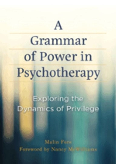 A grammar of power in psychotherapy : exploring the dynamics of privilege; Malin Fors; 2018