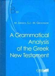A Grammatical Analysis of the Greek New Testament; M Grosvenor, M. Zerwick; 2013
