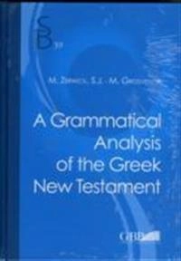 A grammatical analysis of the Greek New Testament; Maximilian Zerwick; 2010
