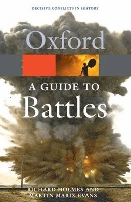 A Guide to Battles: Decisive Conflicts in History; Richard Holmes, Martin Marix Evans; 2009
