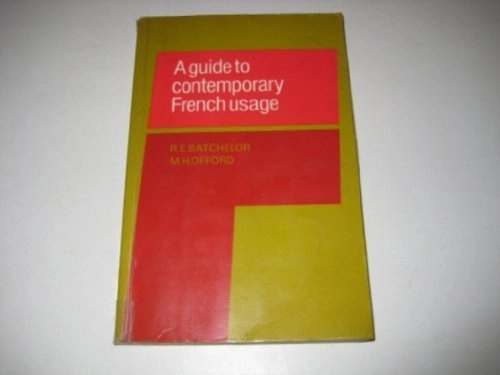 A Guide to Contemporary French Usage; R E Batchelor; 1983
