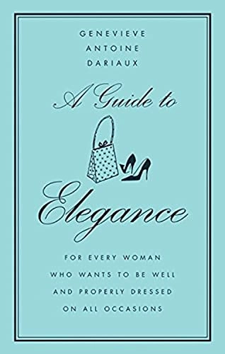 A Guide to Elegance; Genevieve Antoine Dariaux; 2004