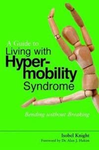 A Guide to Living with Hypermobility Syndrome; Isobel Knight; 2011