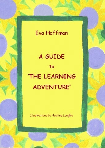 A Guide to 'The Learning Adventure'; Eva Hoffman