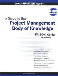 A guide to the project management body of knowledge : (PMBOK guide); PMI Standards Committee; 2000