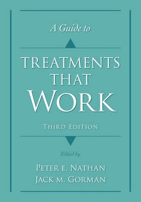 A guide to treatments that work; Peter E. Nathan, Jack M. Gorman; 2007