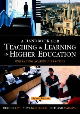 A handbook for teaching & learning in higher education : enhancing academic practice; Fry Heather, Steve Ketteridge, Marshall Stephanie; 2003
