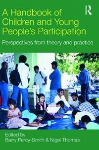 A handbook of children and young people's participation : perspectives from theory and practice; Barry Percy-Smith, Nigel Patrick Thomas; 2009