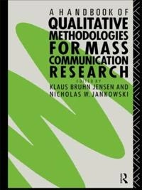 A handbook of qualitative methodologies for mass communication research; Nicholas W Jankowski, Klaus Bruhn Jensen; 1991