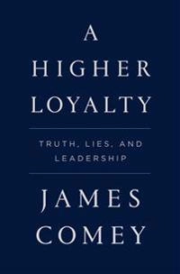 A Higher Loyalty; James B. Comey; 2018