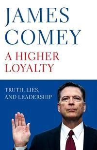 A Higher Loyalty; James Comey; 2018
