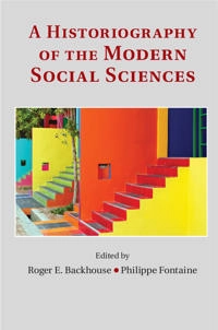 A Historiography of the modern social sciences; Roger Backhouse; 2014