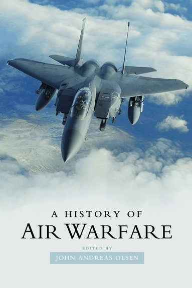 A history of air warfare; John Andreas Olsen; 2010