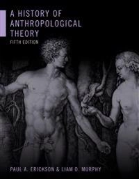 A history of anthropological theory; Paul A. Erickson; 2017