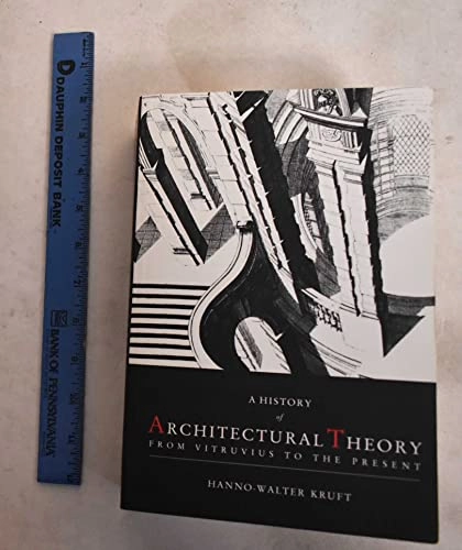 A history of architectural theory : from Vitruvius to the present; Hanno-Walter Kruft; 1994