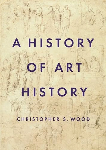 A history of art history; Christopher S. Wood; 2019
