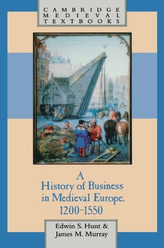 A history of business in Medieval Europe, 1200-1550; Edwin S. Hunt; 1999