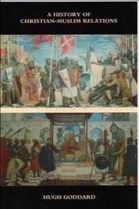 A history of Christian-Muslim relations; Hugh Goddard; 2000
