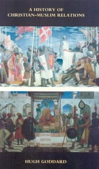 A history of Christian-Muslim relations; Hugh Goddard; 2000