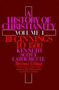 A history of Christianity; Kenneth Scott Latourette; 1975