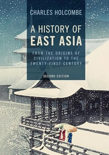 A history of East Asia : from the origins of civilization to the twenty-first century; Charles Holcombe; 2017