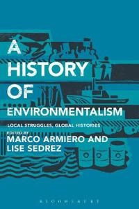 A history of environmentalism : local struggles, global histories; Marco Armiero, Lise Sedrez; 2014