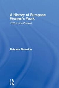 A history of European women's work : 1700 to the present; Deborah Simonton; 1998