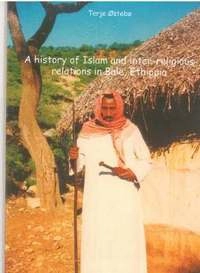 A history of Islam and inter-religious relations in Bale, Ethiopia; Terje ¢stebÓ; 2005