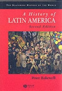 A History of Latin America: c.1450 to the Present; Peter Bakewell; 2003