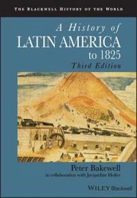 A History of Latin America to 1825; Original Author:Peter Bakewell, With:Jacqueline Holler; 2009