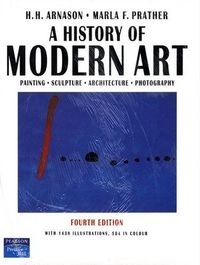 A History of Modern Art: Painting, Sculpture, Architecture, Photography; H. Harvard Arnason