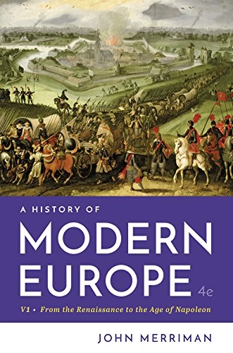 A history of modern Europe : Volume 1: from the renaissance to the age of Napoleon; John M. Merriman; 2019
