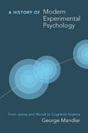 A history of modern experimental psychology : from James and Wundt to cognitive science; George. Mandler; 2007