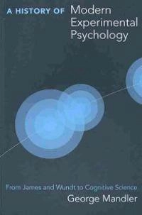 A history of modern experimental psychology : from James and Wundt to cognitive science; George. Mandler; 2007