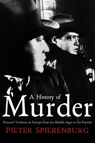 A History of Murder: Personal Violence in Europe from the Middle Ages to th; Pieter Spierenburg; 2008