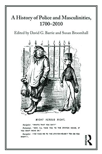 A history of police and masculinities, 1700-2010; David G. Barrie, Susan. Broomhall; 2011