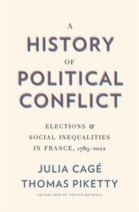 A history of political conflict : elections & social inequalities in France, 1789-2022; Julia Cagé; 2025